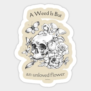 A WEED IS BUT Sticker